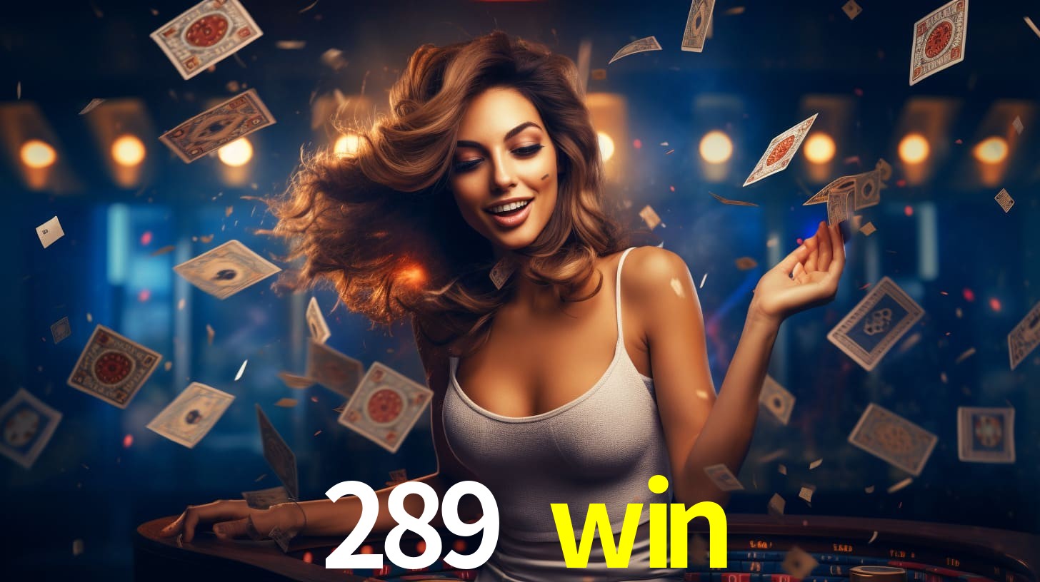 289 win: Jogos de Caça-Níqueis-Altas Recompensas, Roleta-Velocidade, Blackjack-Desafios Máximos